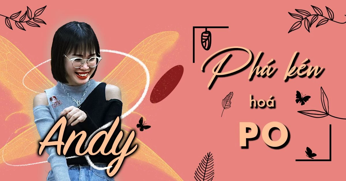 Gặp gỡ Andy - “Phá kén” hoá PO